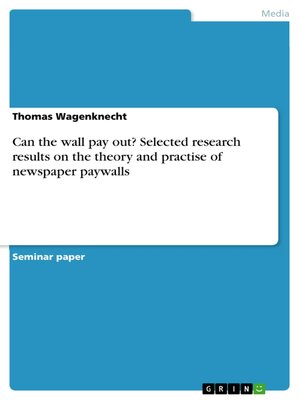 cover image of Can the wall pay out? Selected research results on the theory and practise of newspaper paywalls